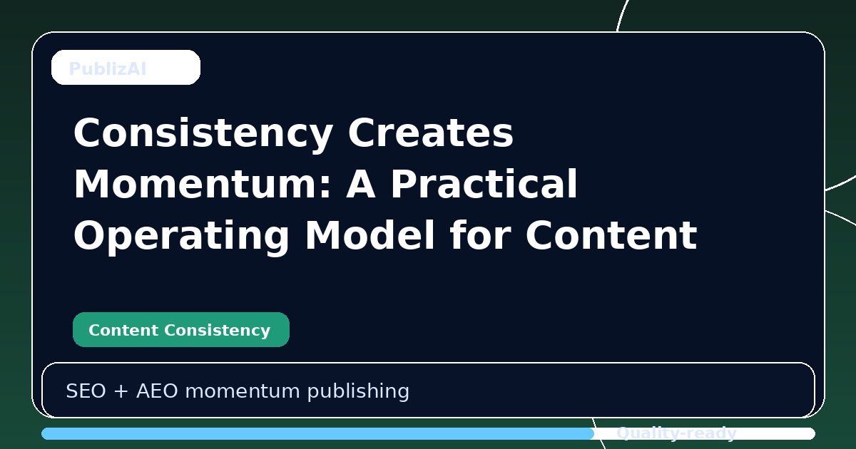 Consistency Creates Momentum: A Practical Operating Model for Content Consistency