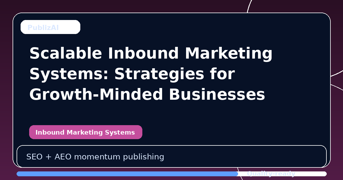 Scalable Inbound Marketing Systems: Strategies for Growth-Minded Businesses